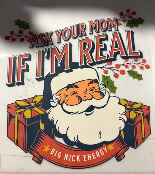 ASK YOUR MOM IF IM REAL BIG NICK ENERGY