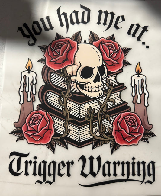 YOU HAD ME AT TRIGGER WARNING