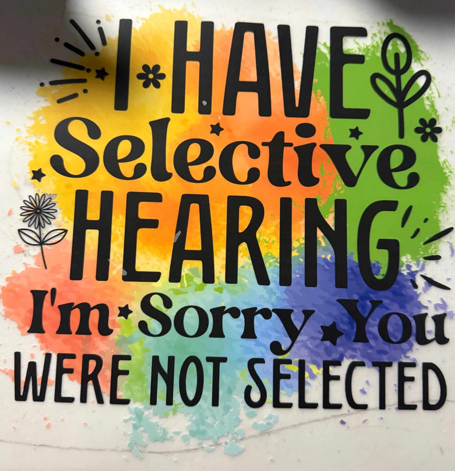 I HAVE SELECTIVE HEARING IM SORRY YOU WERE NOT SELECTED