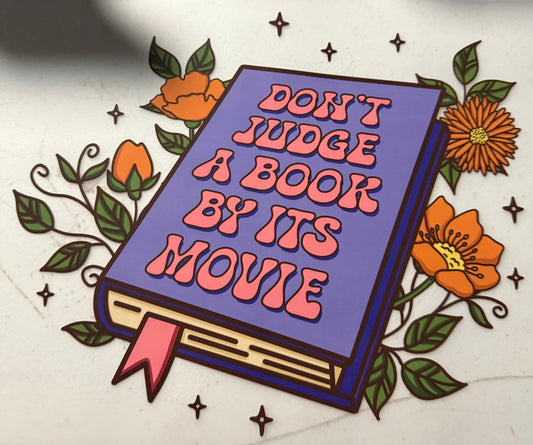 DONT JUDGE A BOOK BY ITS MOVIE
