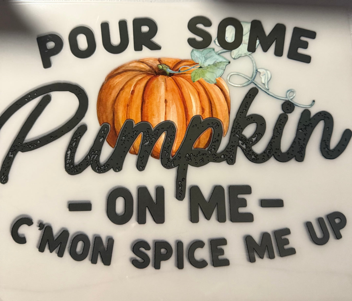 POUR SOME PUMPKIN ON ME