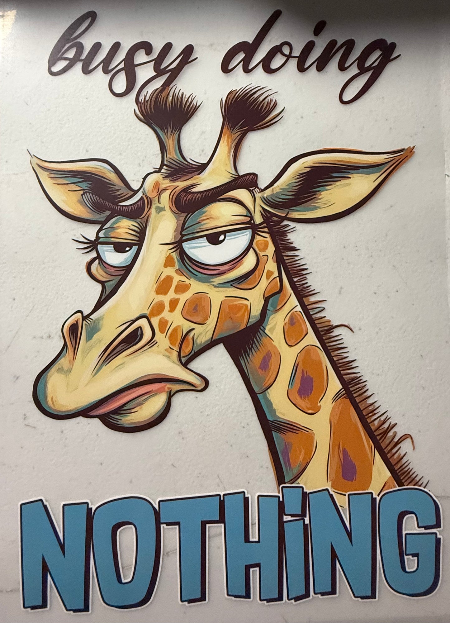 BUSY DOING NOTHING GIRRAFFEE