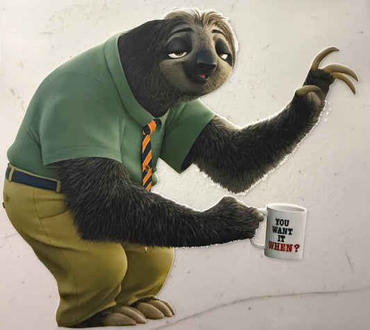 YOU WANT IT WHEN SLOTH