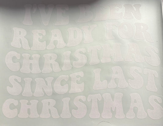 IVE BEEN READY FOR CHRISTMAS SINCE LAST CHRISTMAS