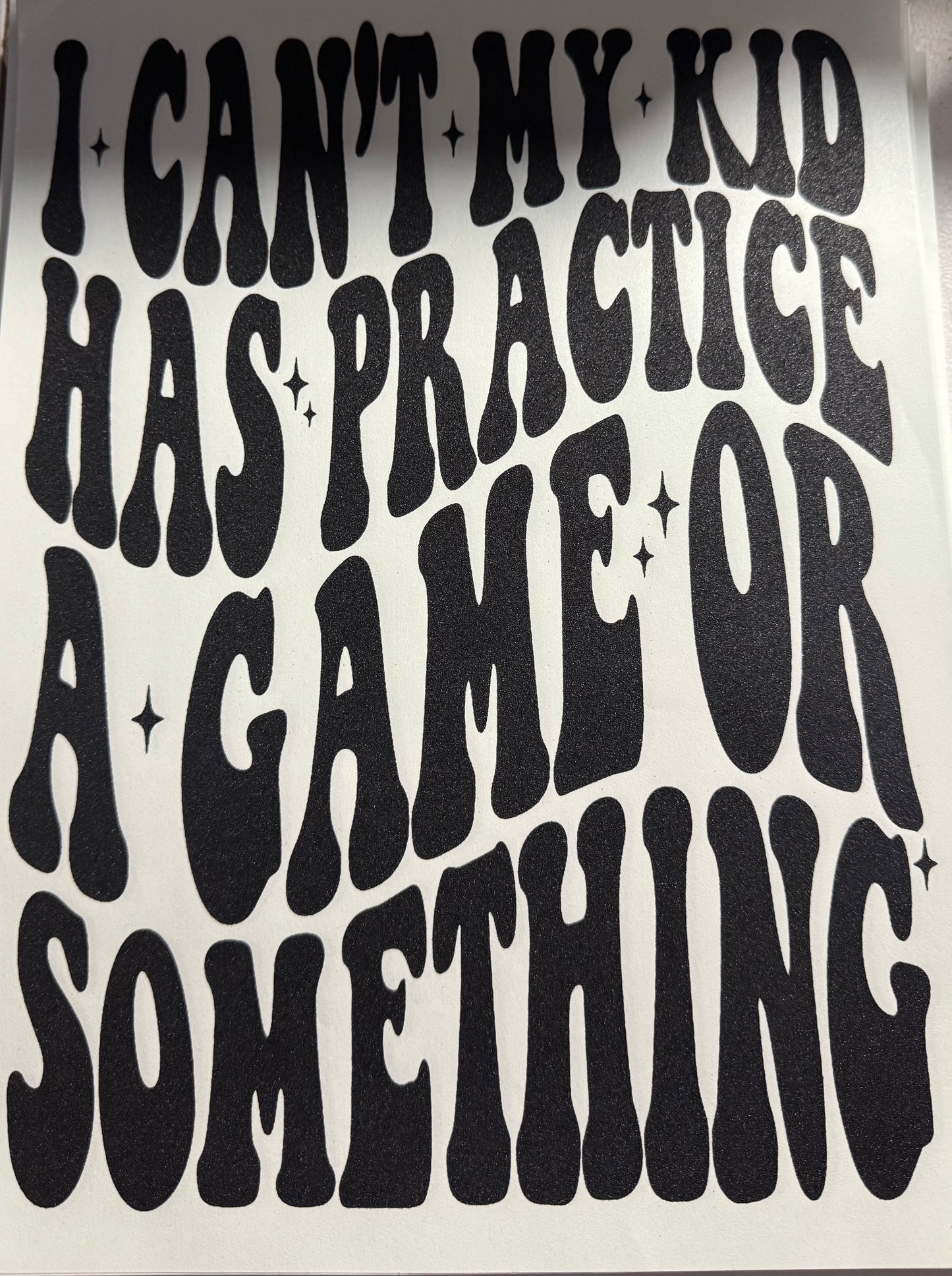 I CANT MY KID HAS PRACTICE A GAME OR SOMETHING