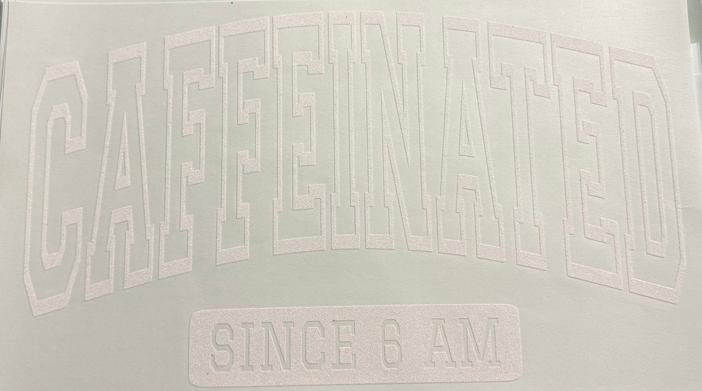 CAFFINATED SINCE 6AM