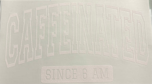 CAFFINATED SINCE 6AM