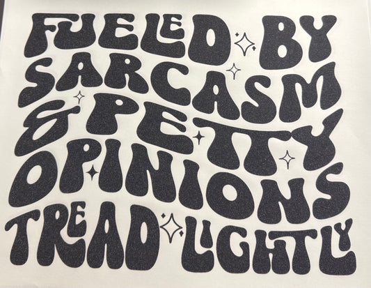 FUELED BY SARCASM & PETTY OPNIONS TREAD LIGHT