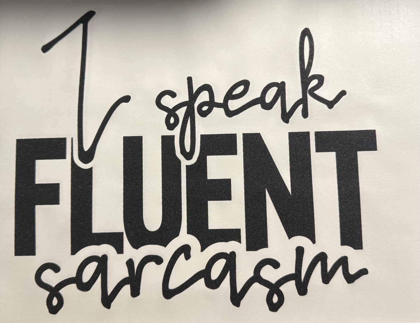 I SPEAK FLUENT SARCASM