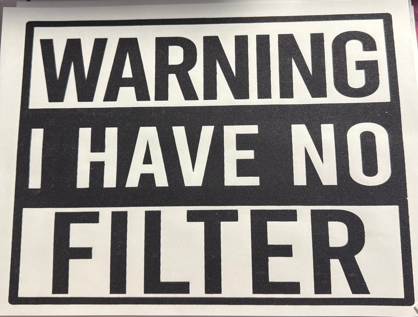 WARNING I HAVE NO FILTER