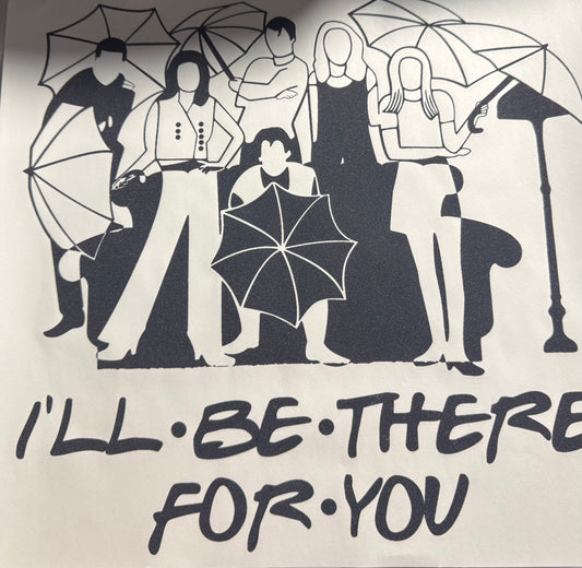 ILL BE THERE FOR YOU