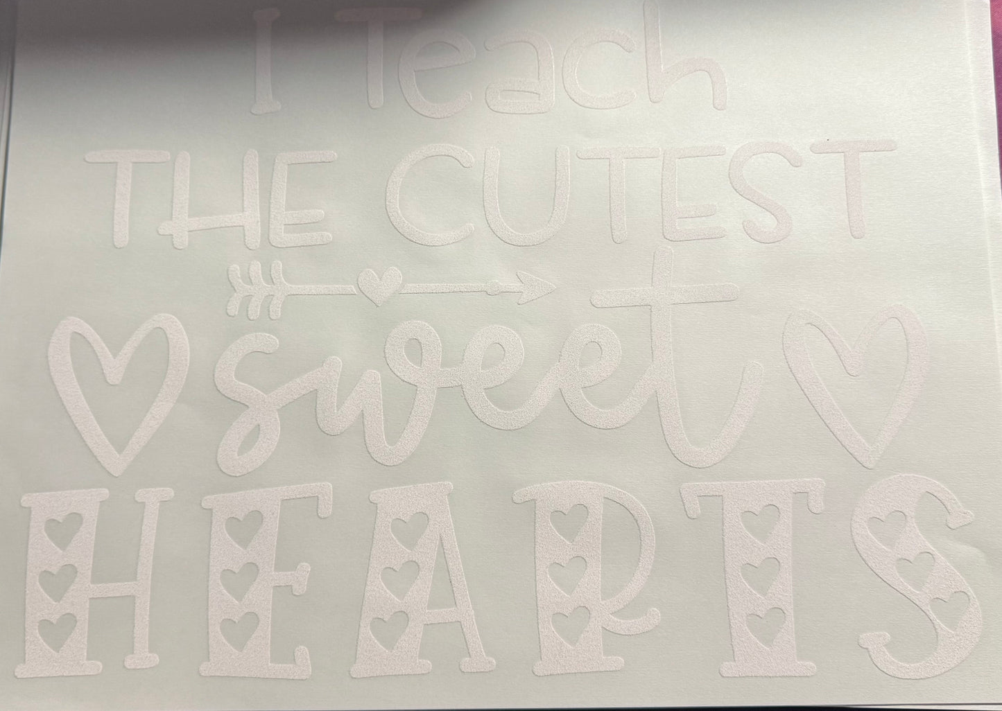 I TEACH THE CUTEST SWEET HEARTS WHITE