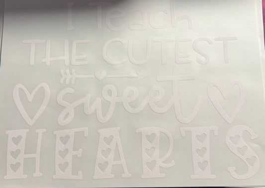 I TEACH THE CUTEST SWEET HEARTS WHITE