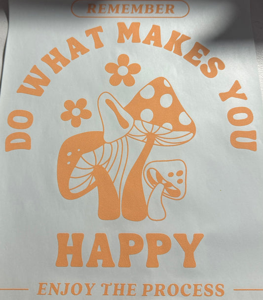 DO WHAT MAKES YOU HAPPY