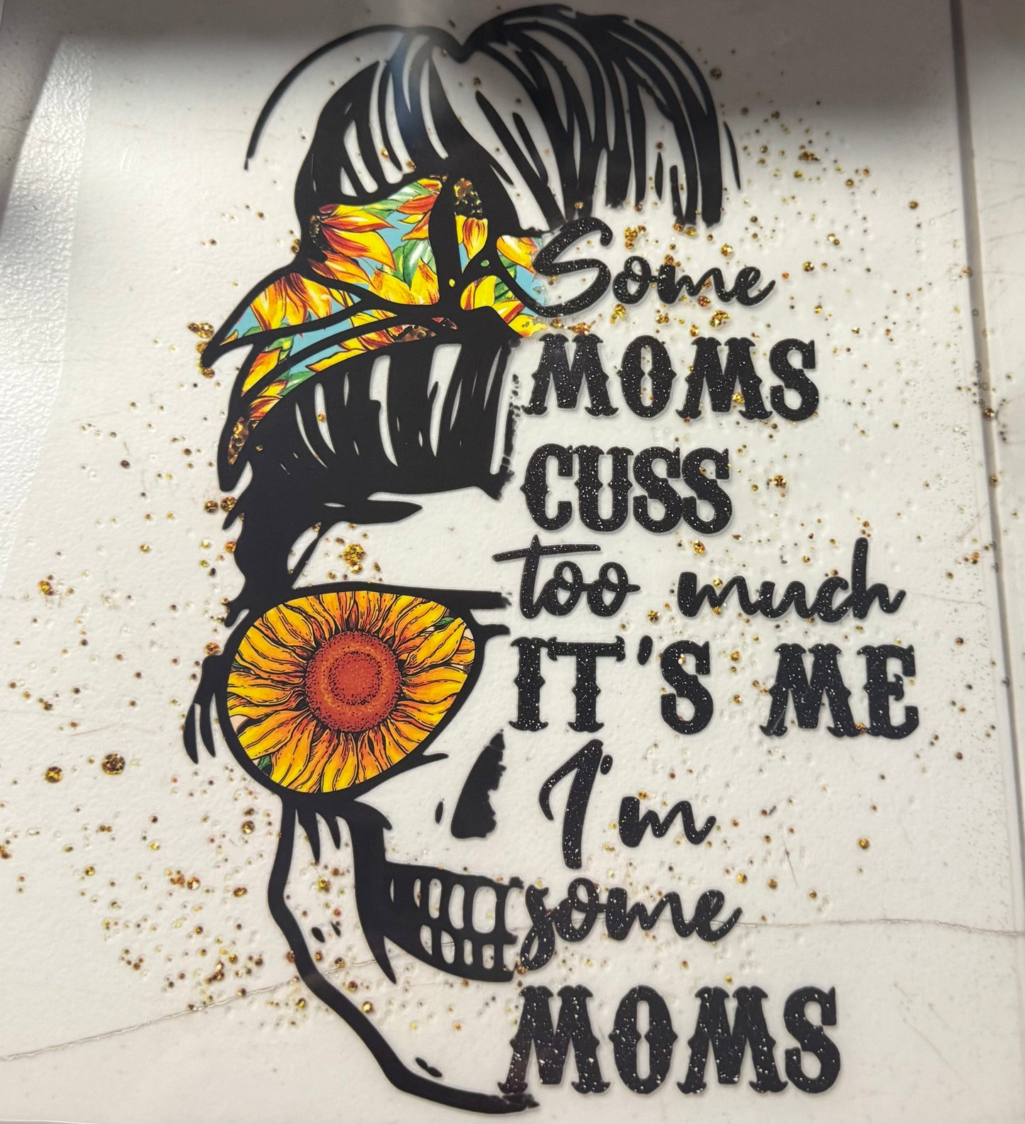 SOME MOMS CUSS TO MUCH ITS ME IM SOME MOMS