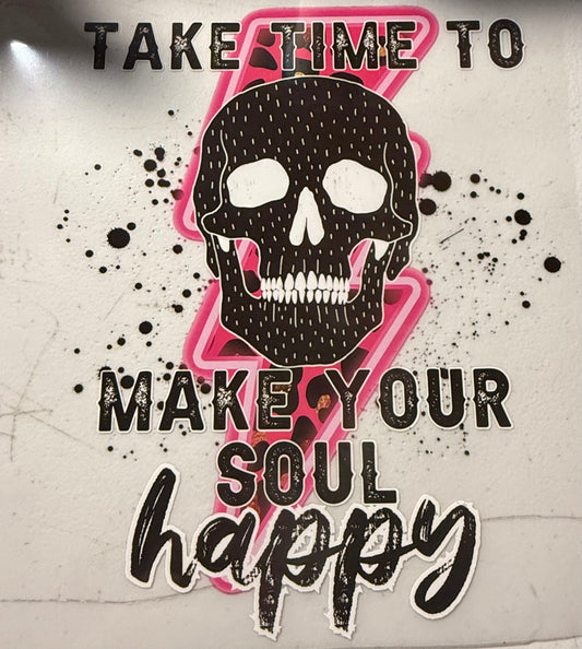 TAKE TIME TO MAKE YOUR SOUL HAPPY
