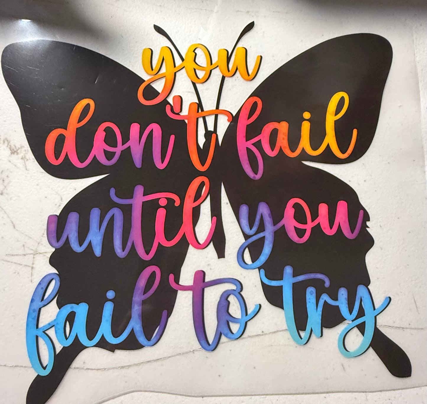 YOU DONT FAIL UNTIL YOU FAIL TO TRY