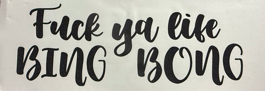 F YA LIFE BING BONG