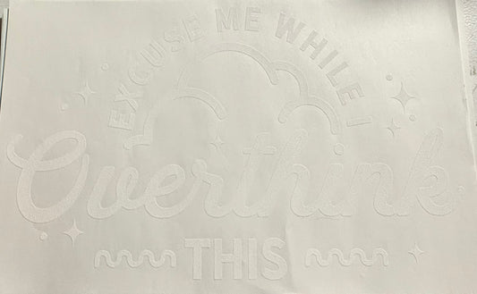 EXCUSE ME WHILE I OVERTHINK THIS