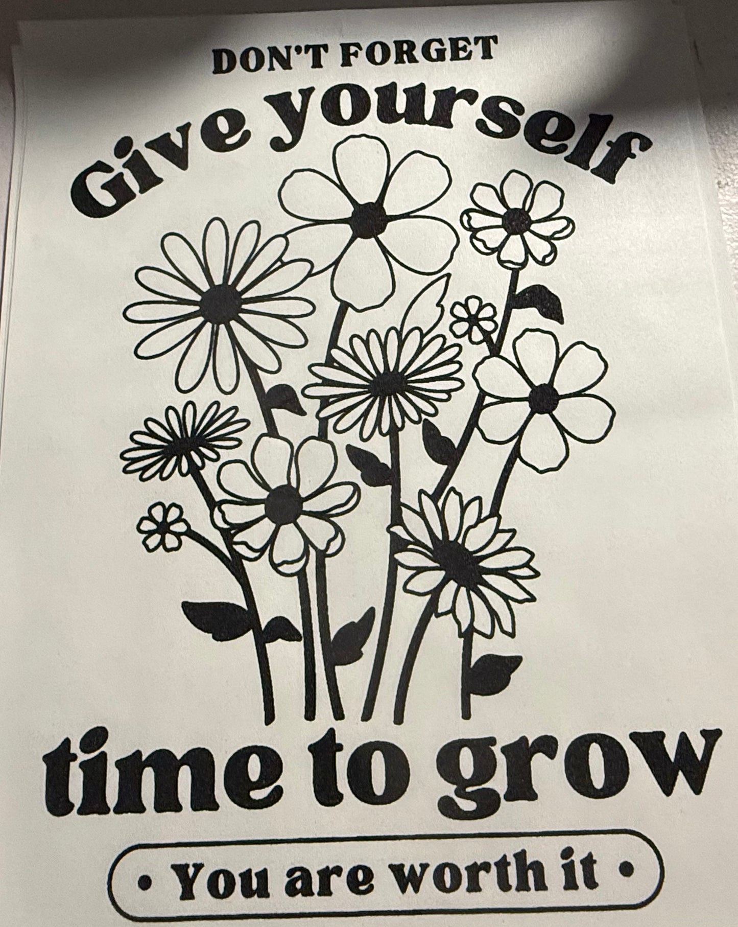DONT FORGET GIVE YOURSELF TIME TO GROW