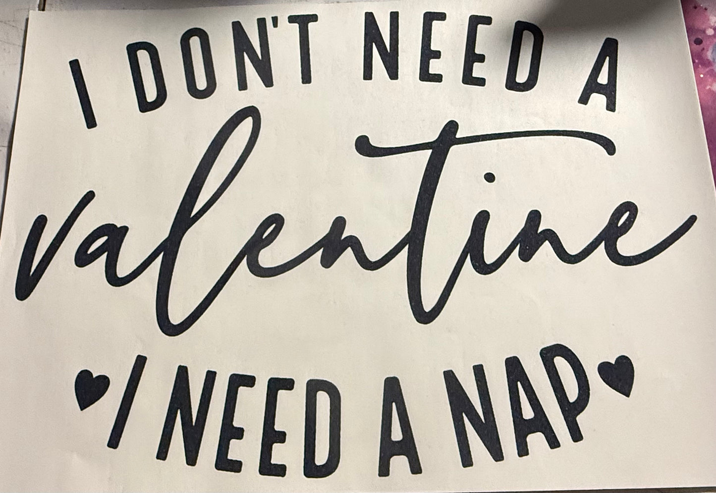 I DONT NEED A VALENTINE I NEED A NAP