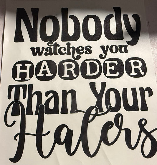 NOBODY WATCHES YOU HARDER THAN YOUR HATERS