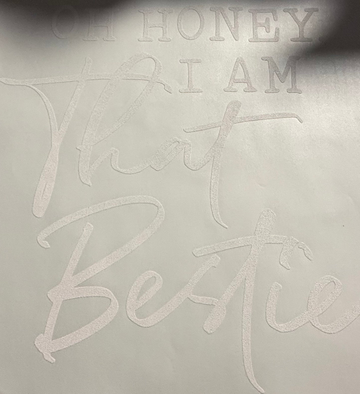 OH HONEY I AM THAT BESTIE