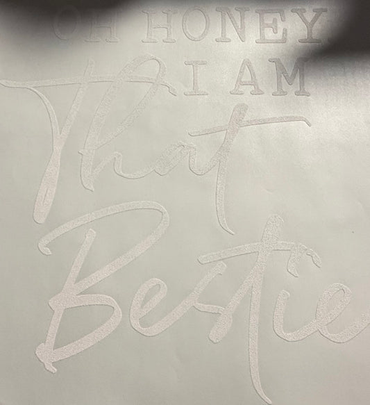 OH HONEY I AM THAT BESTIE