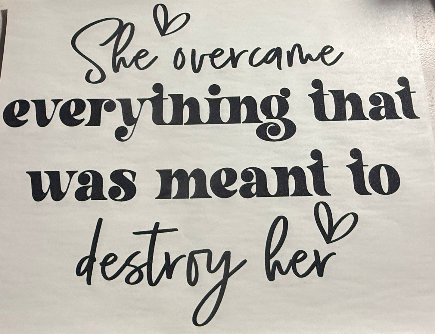 SHE OVERCAME EVERYTHING THAT WAS MEANT TO DESTROY HER