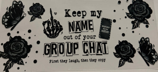 KEEP MY NAME OUT OF YOUR GROUP CHAT