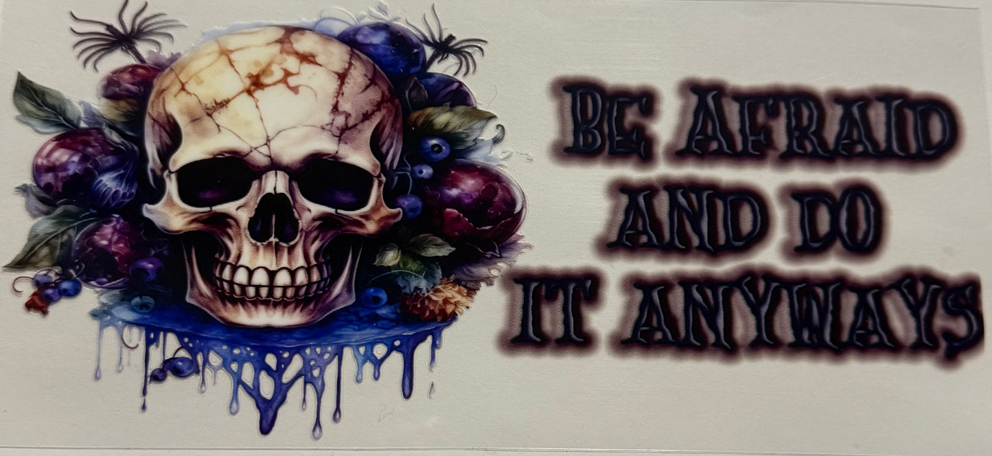 BE AFRAID AND DO IT ANYWAYS