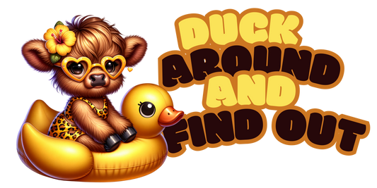 DUCK AROUND AND FIND OUT COW